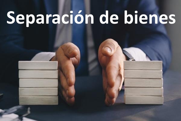 Cómo hacer separación de bienes. Guía completa.